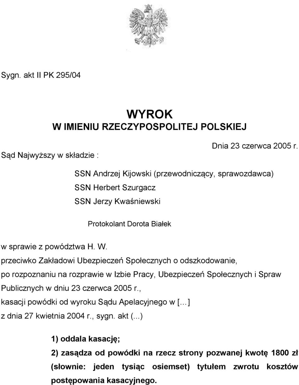 przeciwko Zakładowi Ubezpieczeń Społecznych o odszkodowanie, po rozpoznaniu na rozprawie w Izbie Pracy, Ubezpieczeń Społecznych i Spraw Publicznych w dniu 23 czerwca 2005 r.