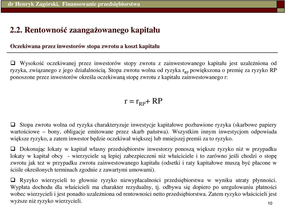 Stopa zwrotu wolna od ryzyka r RF powiększona o premię za ryzyko RP ponoszone przez inwestorów określa oczekiwaną stopę zwrotu z kapitału zainwestowanego r: r = r RP + RP Stopa zwrotu wolna od ryzyka