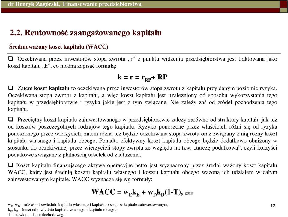 Oczekiwana stopa zwrotu z kapitału, a więc koszt kapitału jest uzaleŝniony od sposobu wykorzystania tego kapitału w przedsiębiorstwie i ryzyka jakie jest z tym związane.