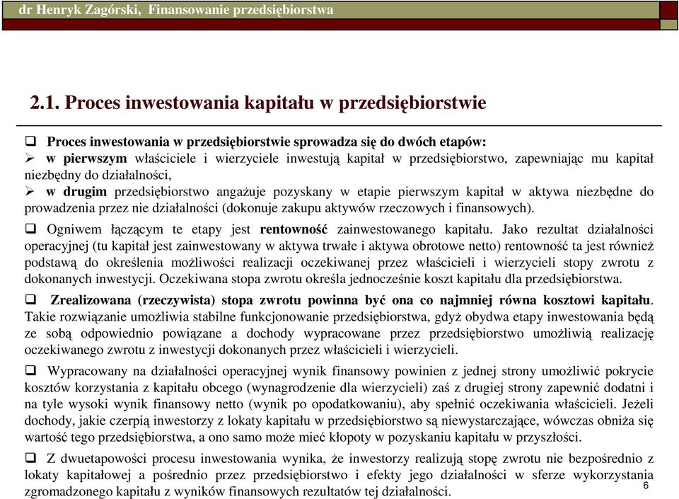 (dokonuje zakupu aktywów rzeczowych i finansowych). Ogniwem łączącym te etapy jest rentowność zainwestowanego kapitału.