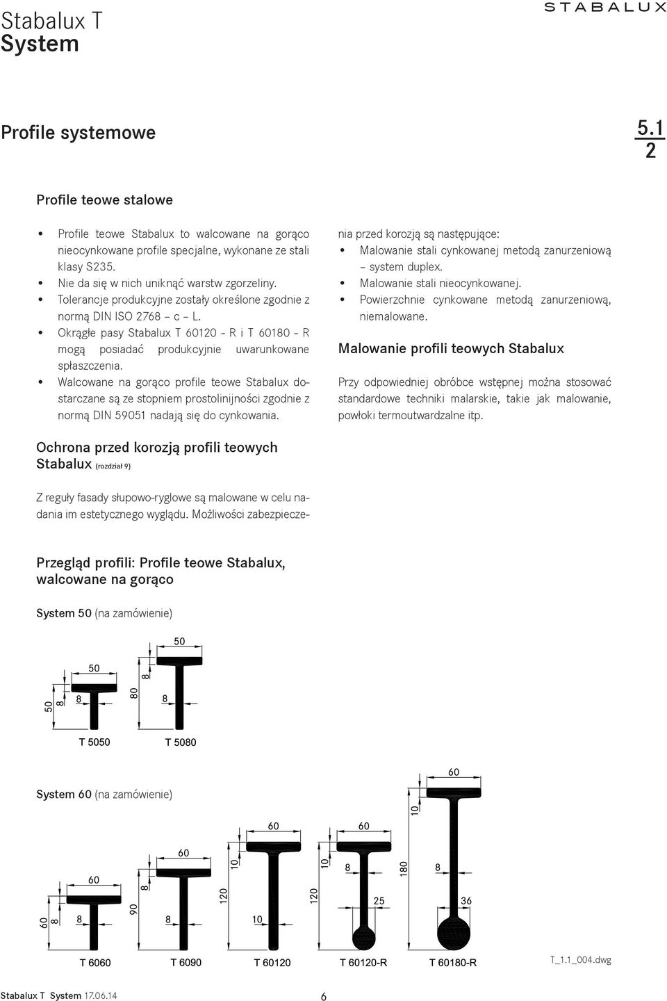 Walcowane na gorąco profile teowe Stabalux dostarczane są ze stopniem prostolinijności zgodnie z normą DIN 5905 nadają się do cynkowania.