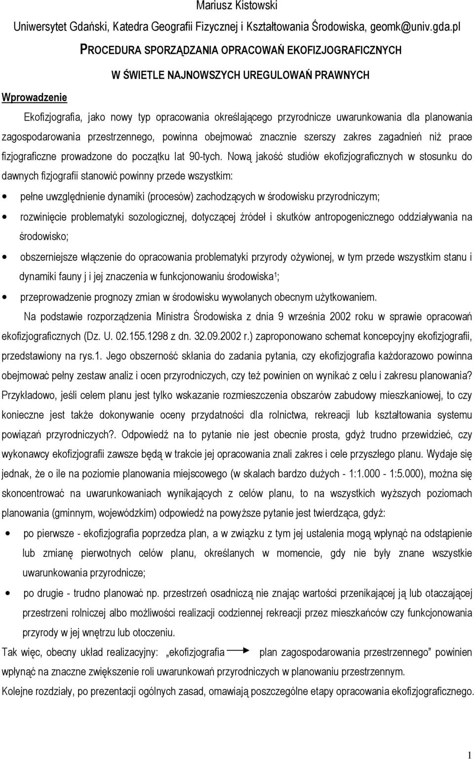 planowania zagospodarowania przestrzennego, powinna obejmować znacznie szerszy zakres zagadnień niż prace fizjograficzne prowadzone do początku lat 90-tych.