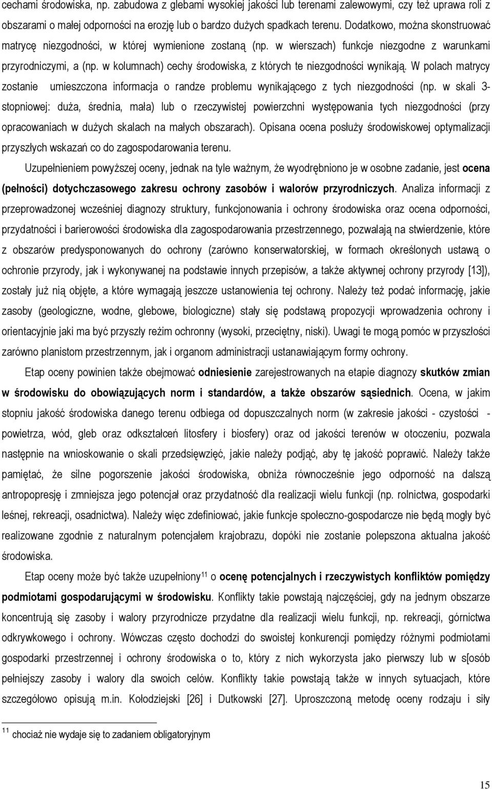w kolumnach) cechy środowiska, z których te niezgodności wynikają. W polach matrycy zostanie umieszczona informacja o randze problemu wynikającego z tych niezgodności (np.