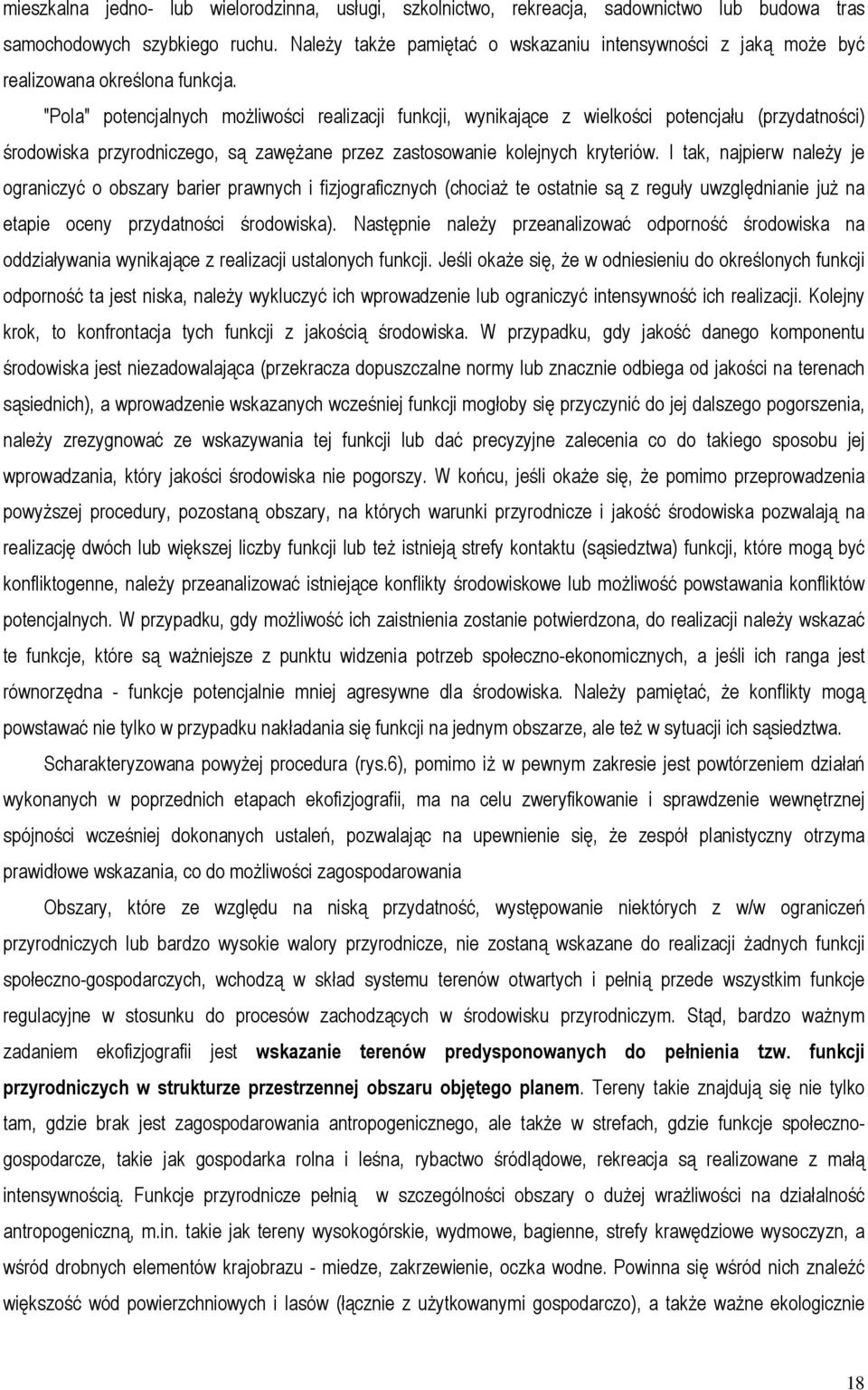 "Pola" potencjalnych możliwości realizacji funkcji, wynikające z wielkości potencjału (przydatności) środowiska przyrodniczego, są zawężane przez zastosowanie kolejnych kryteriów.