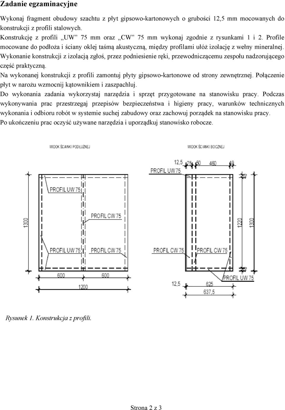 Wykonanie konstrukcji z izolacją zgłoś, przez podniesienie ręki, przewodniczącemu zespołu nadzorującego część praktyczną.