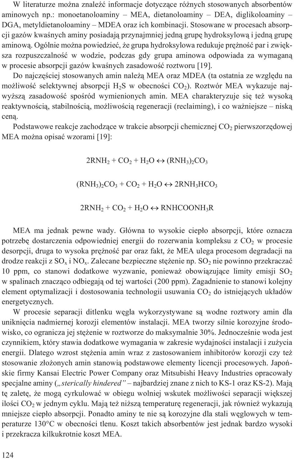 Stosowane w procesach absorpcji gazów kwaœnych aminy posiadaj¹ przynajmniej jedn¹ grupê hydroksylow¹ i jedn¹ grupê aminow¹.