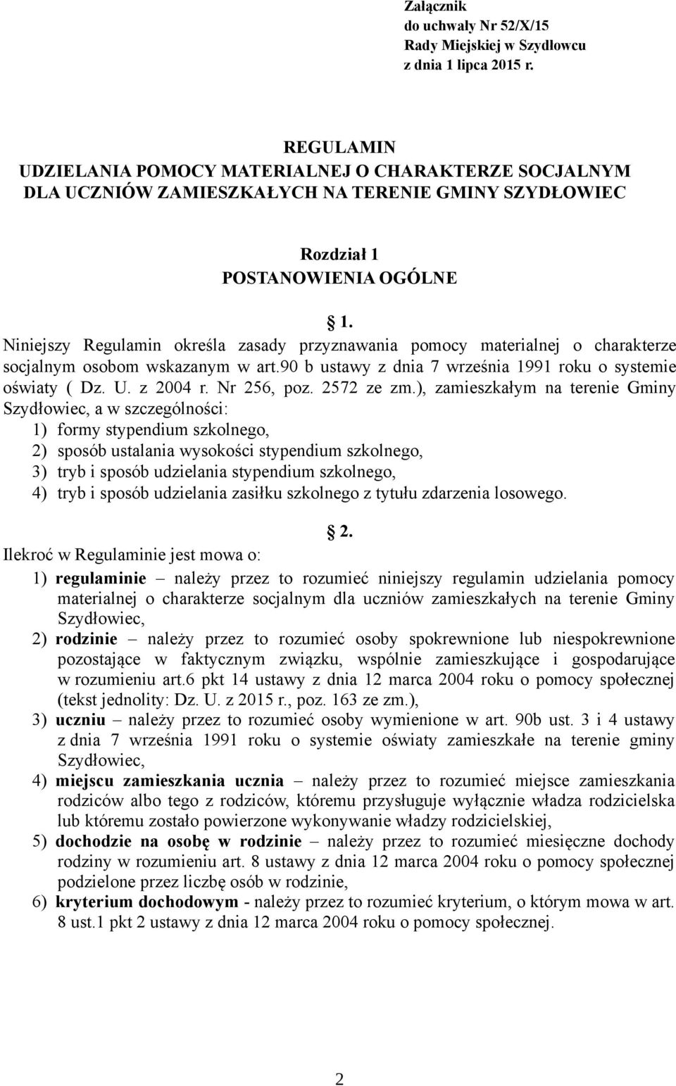 Niniejszy Regulamin określa zasady przyznawania pomocy materialnej o charakterze socjalnym osobom wskazanym w art.90 b ustawy z dnia 7 września 1991 roku o systemie oświaty ( Dz. U. z 2004 r.