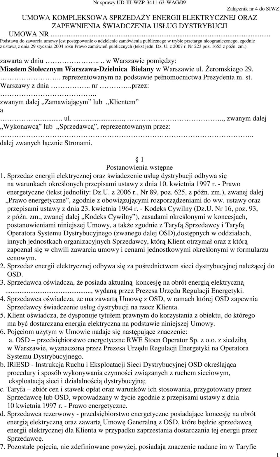 (tekst jedn. Dz. U. z 2007 r. Nr 223 poz. 1655 z późn. zm.). zawarta w dniu.... w Warszawie pomiędzy: Miastem Stołecznym Warszawa-Dzielnica Bielany w Warszawie ul. śeromskiego 29.