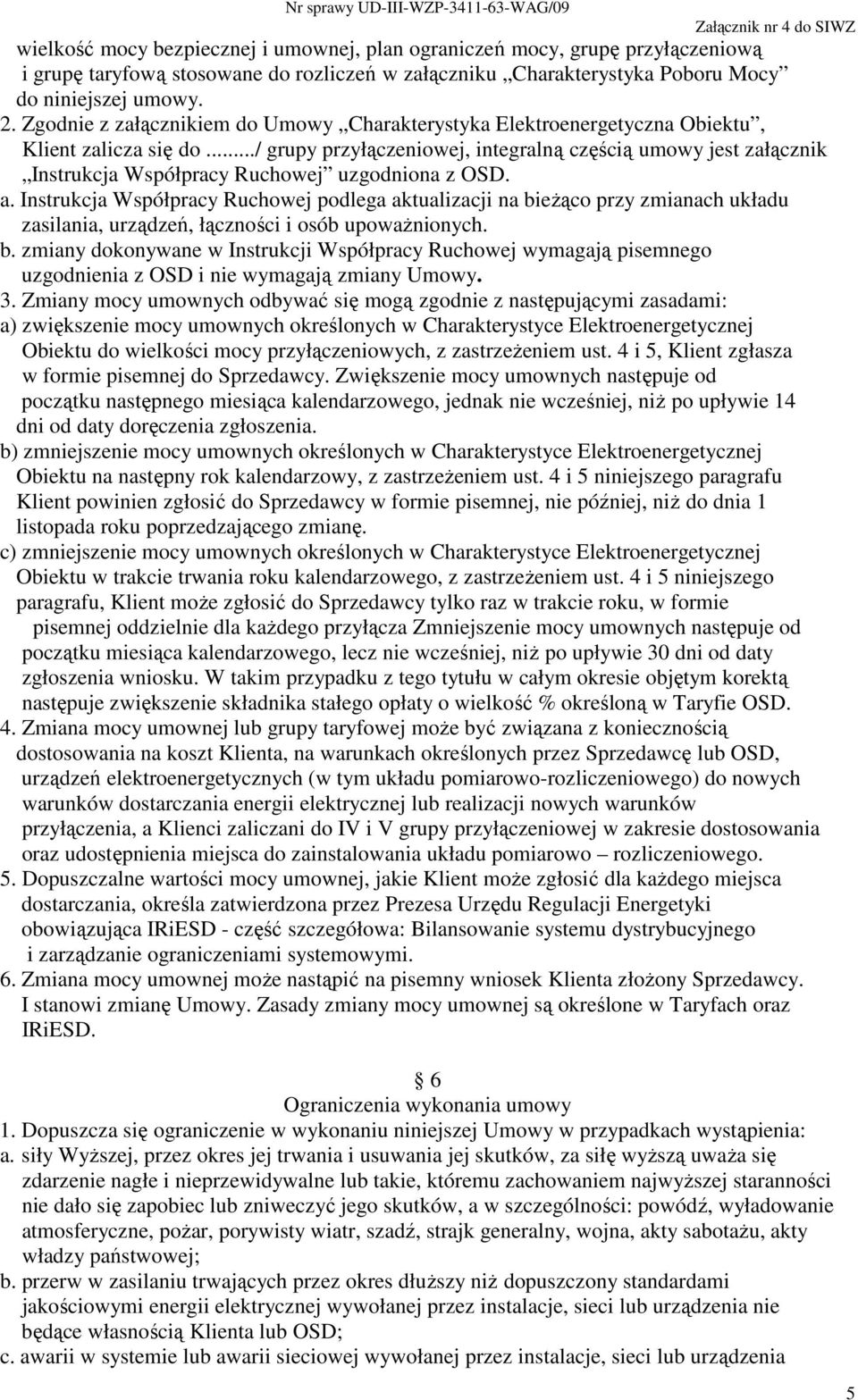 ../ grupy przyłączeniowej, integralną częścią umowy jest załącznik Instrukcja Współpracy Ruchowej uzgodniona z OSD. a.