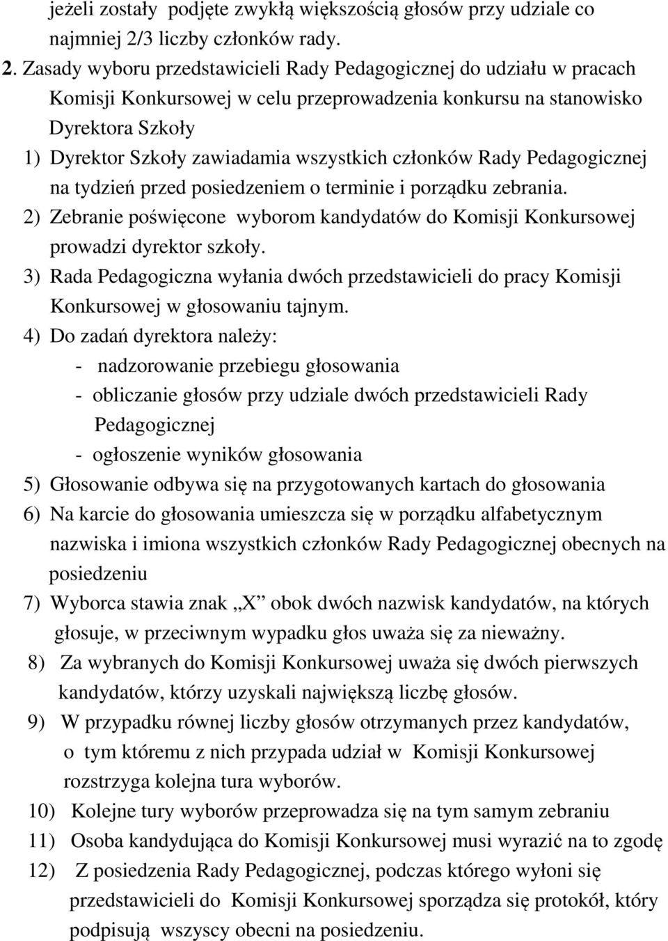 Zasady wyboru przedstawicieli Rady Pedagogicznej do udziału w pracach Komisji Konkursowej w celu przeprowadzenia konkursu na stanowisko Dyrektora Szkoły 1) Dyrektor Szkoły zawiadamia wszystkich