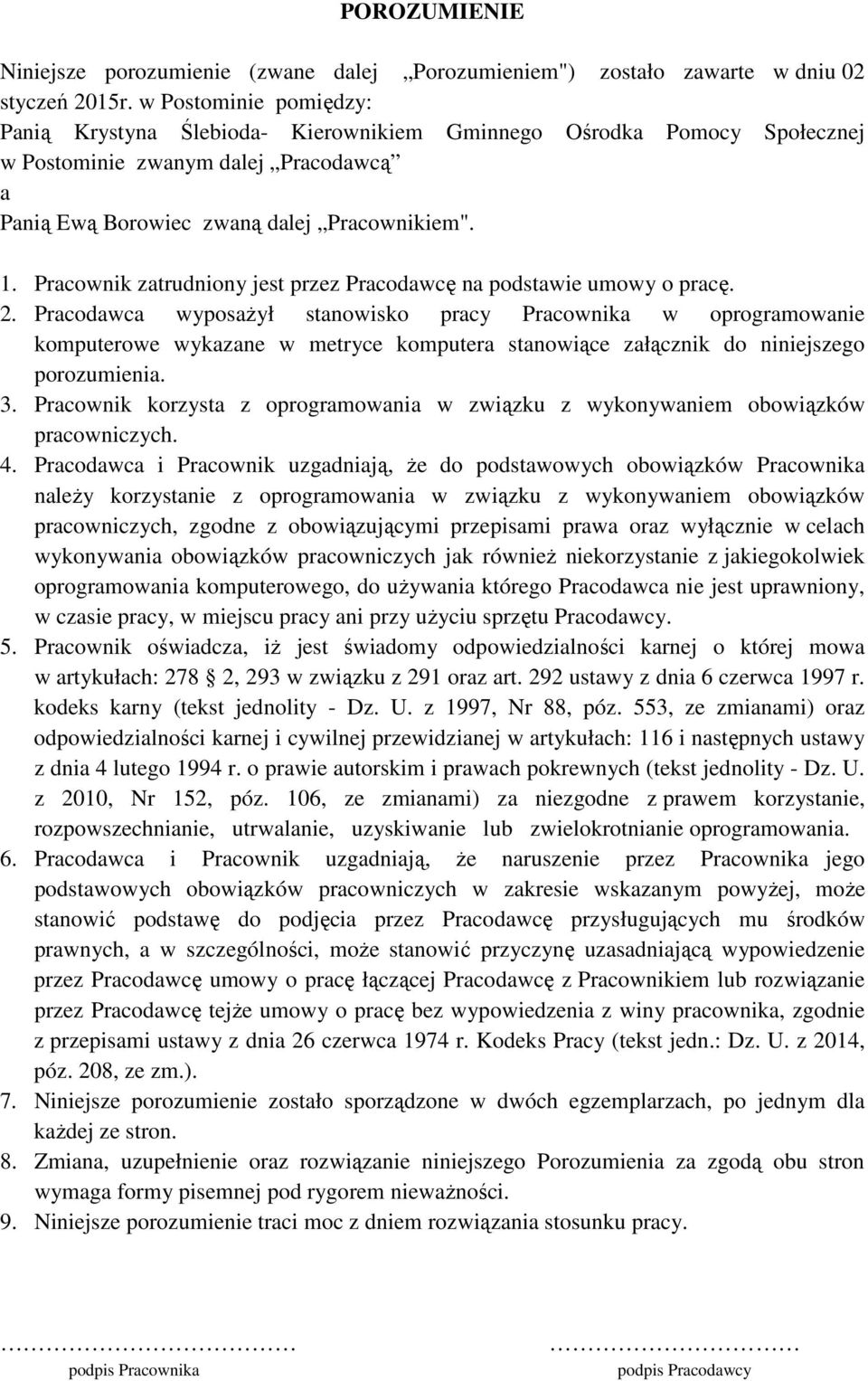Pracownik zatrudniony jest przez Pracodawcę na podstawie umowy o pracę. 2.