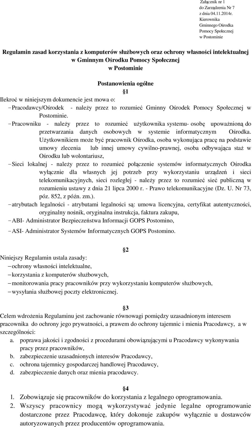 Postanowienia ogólne 1 Ilekroć w niniejszym dokumencie jest mowa o: - Pracodawcy/Ośrodek - naleŝy przez to rozumieć Gminny Ośrodek Pomocy Społecznej w Postominie.