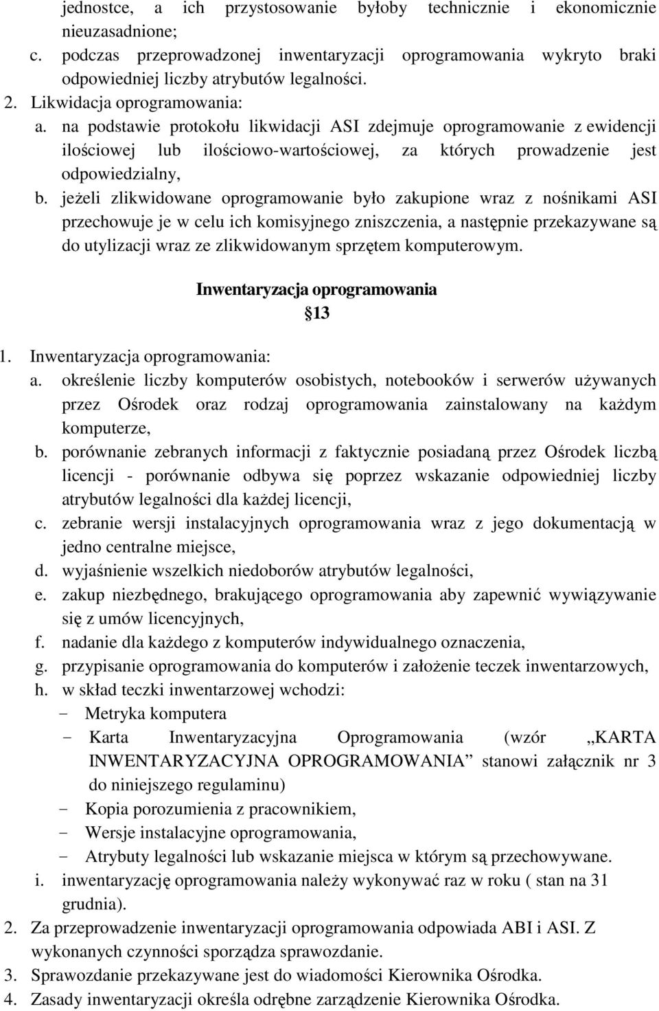 jeŝeli zlikwidowane oprogramowanie było zakupione wraz z nośnikami ASI przechowuje je w celu ich komisyjnego zniszczenia, a następnie przekazywane są do utylizacji wraz ze zlikwidowanym sprzętem