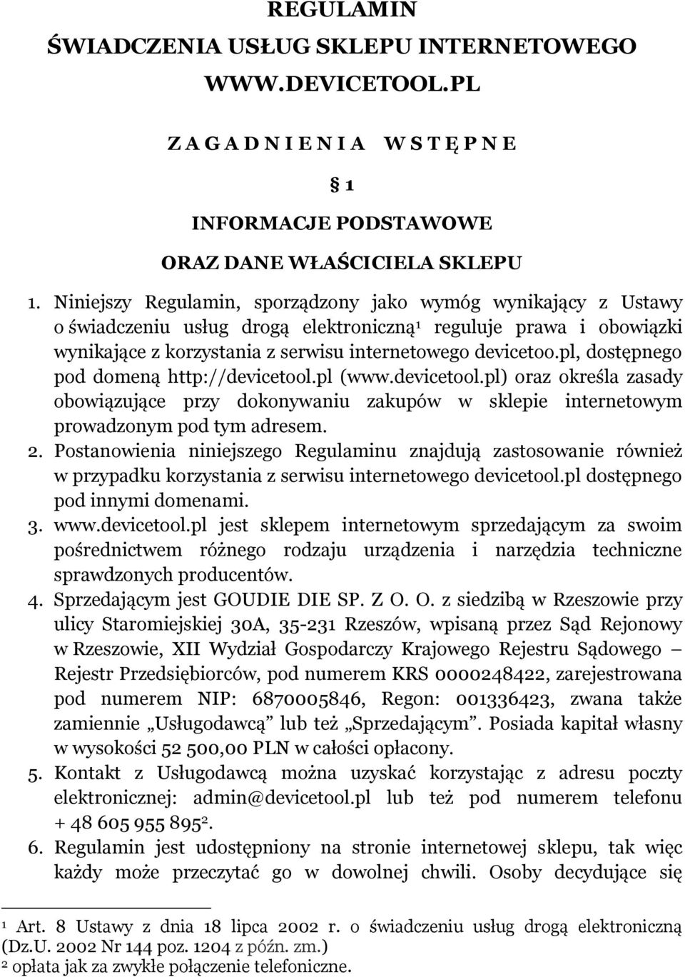 pl, dostępnego pod domeną http://devicetool.pl (www.devicetool.pl) oraz określa zasady obowiązujące przy dokonywaniu zakupów w sklepie internetowym prowadzonym pod tym adresem. 2.