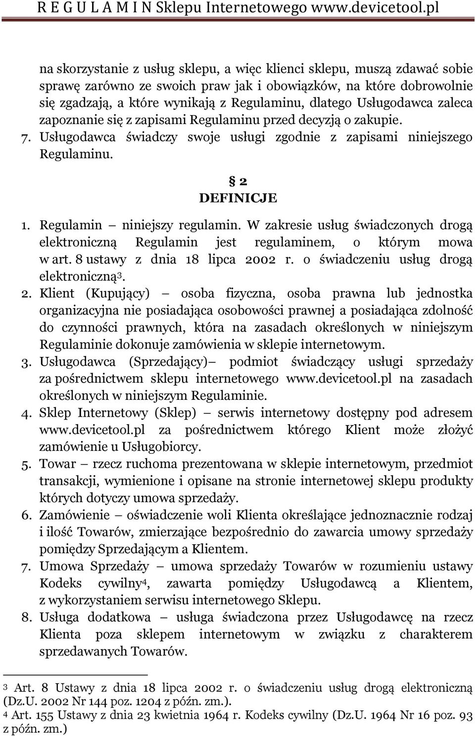 Regulamin niniejszy regulamin. W zakresie usług świadczonych drogą elektroniczną Regulamin jest regulaminem, o którym mowa w art. 8 ustawy z dnia 18 lipca 2002 r.