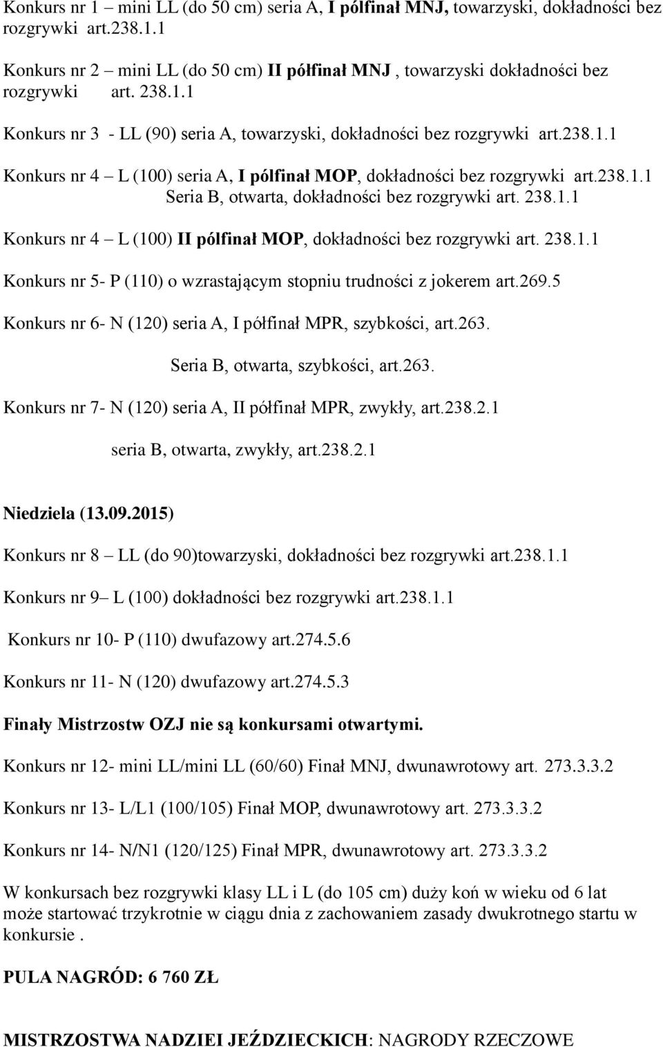 238.1.1 Konkurs nr 4 L (100) II pólfinał MOP, dokładności bez rozgrywki art. 238.1.1 Konkurs nr 5- P (110) o wzrastającym stopniu trudności z jokerem art.269.