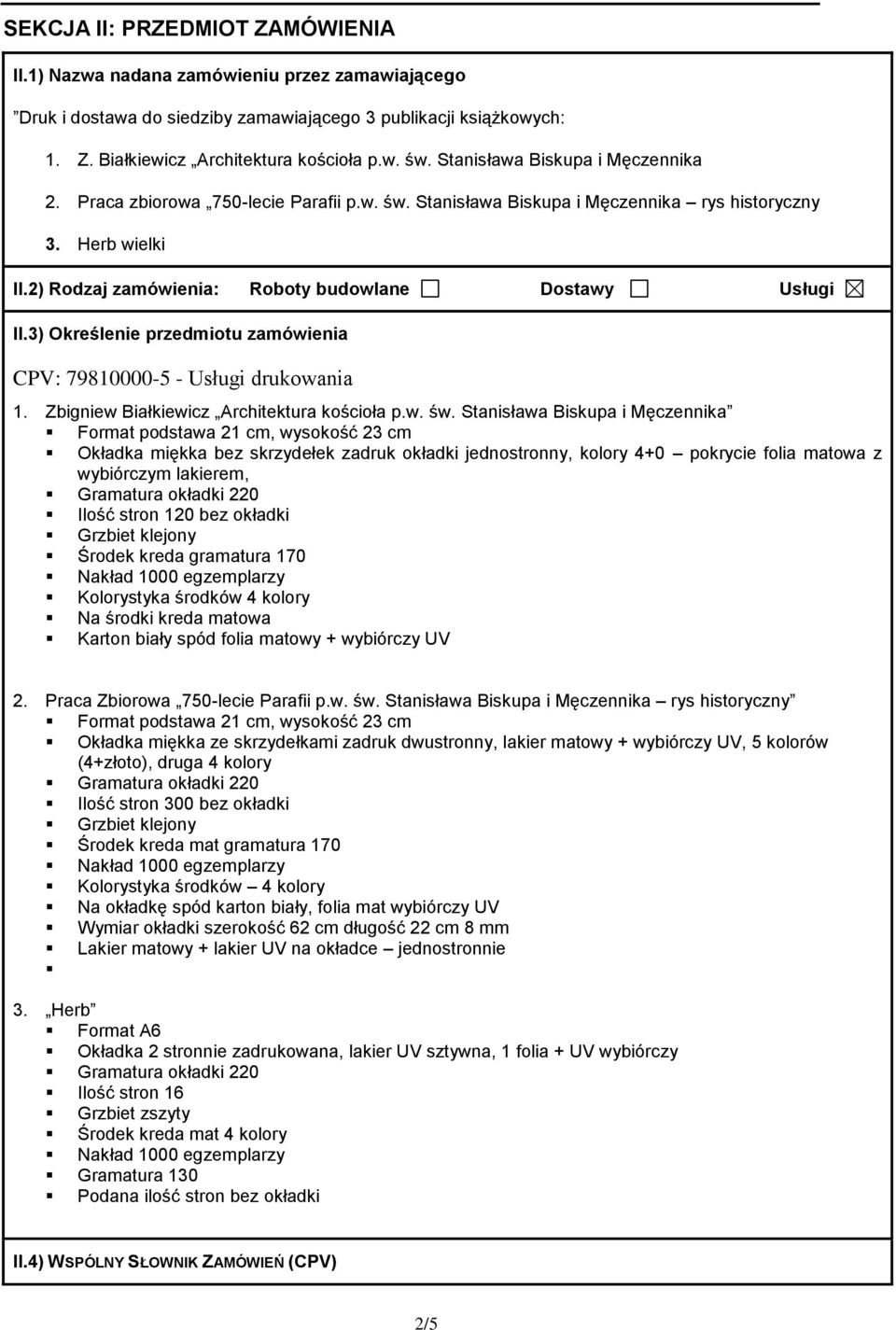 3) Określenie przedmiotu zamówienia CPV: 79810000-5 - Usługi drukowania 1. Zbigniew Białkiewicz Architektura kościoła p.w. św.