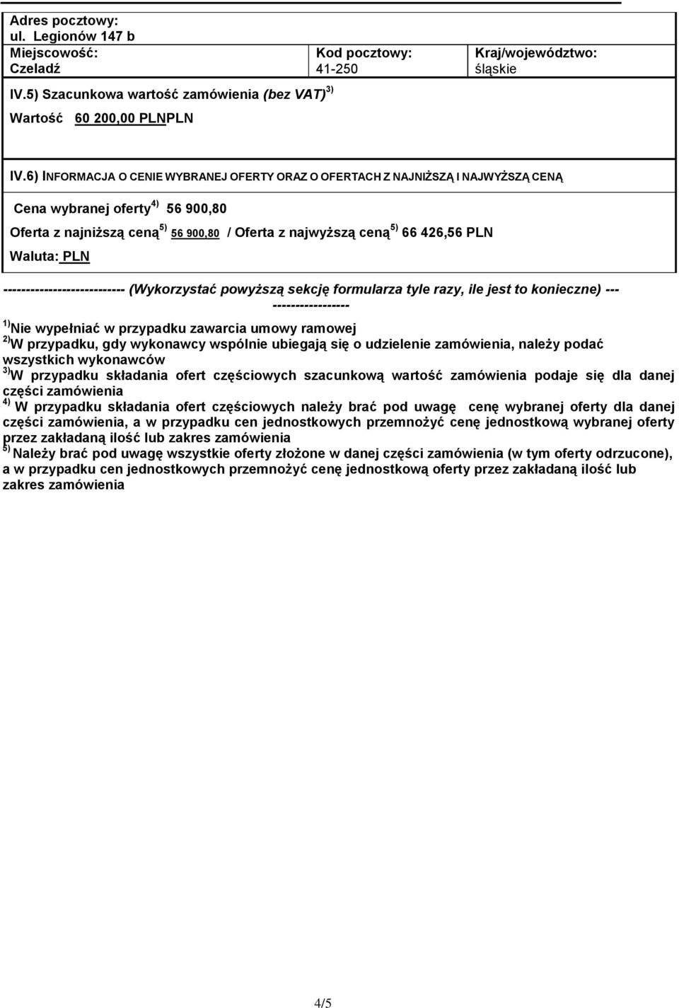 Waluta: PLN --------------------------- (Wykorzystać powyższą sekcję formularza tyle razy, ile jest to konieczne) --- ----------------- 1) Nie wypełniać w przypadku zawarcia umowy ramowej 2) W