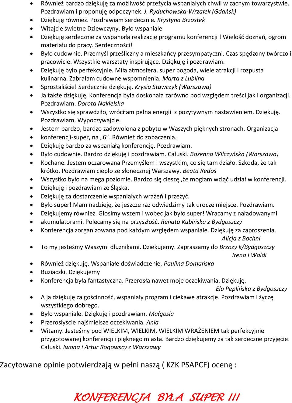 Przemyśl prześliczny a mieszkańcy przesympatyczni. Czas spędzony twórczo i pracowicie. Wszystkie warsztaty inspirujące. Dziękuję i pozdrawiam. Dziękuję było perfekcyjnie.