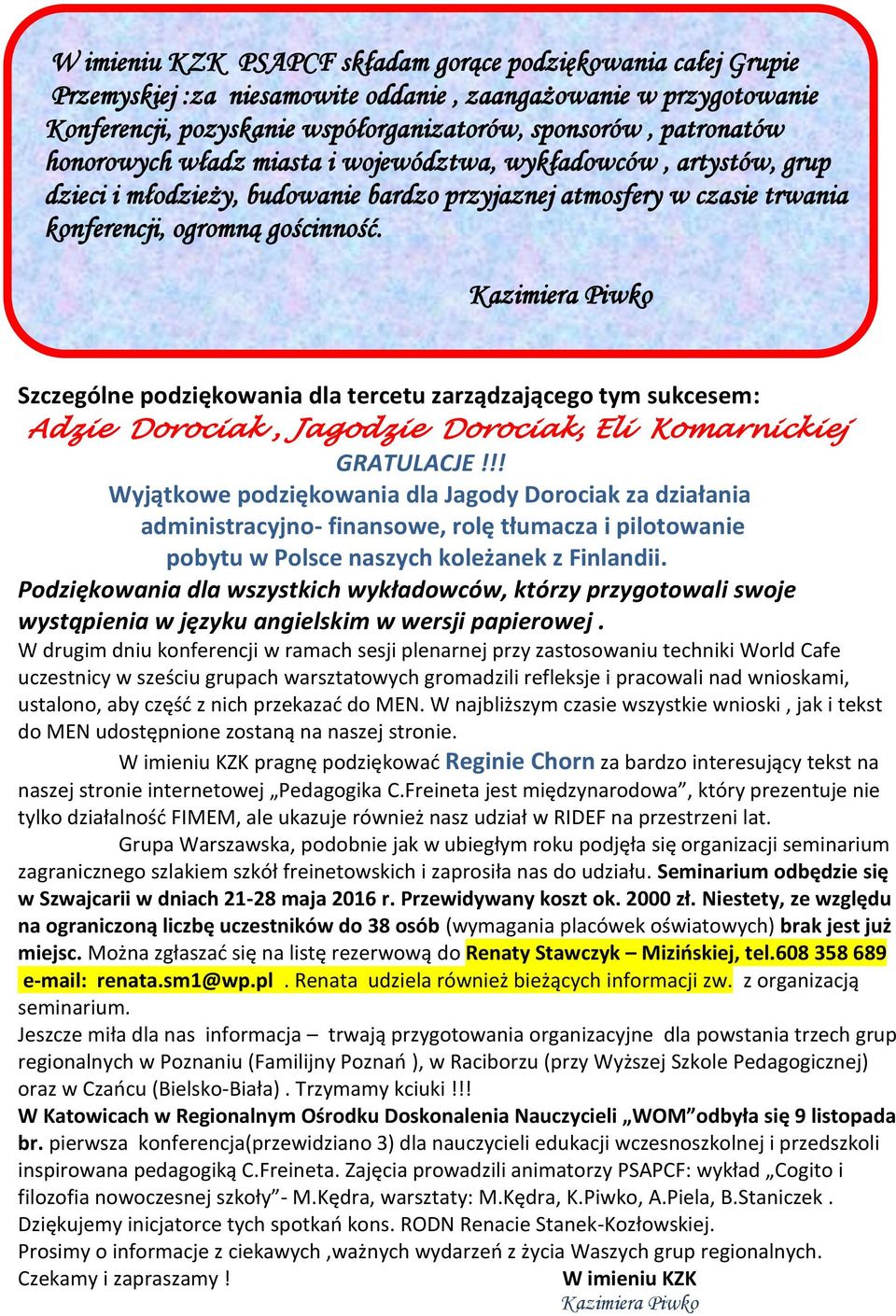 Kazimiera Piwko Szczególne podziękowania dla tercetu zarządzającego tym sukcesem: Adzie Dorociak, Jagodzie Dorociak, Eli Komarnickiej GRATULACJE!