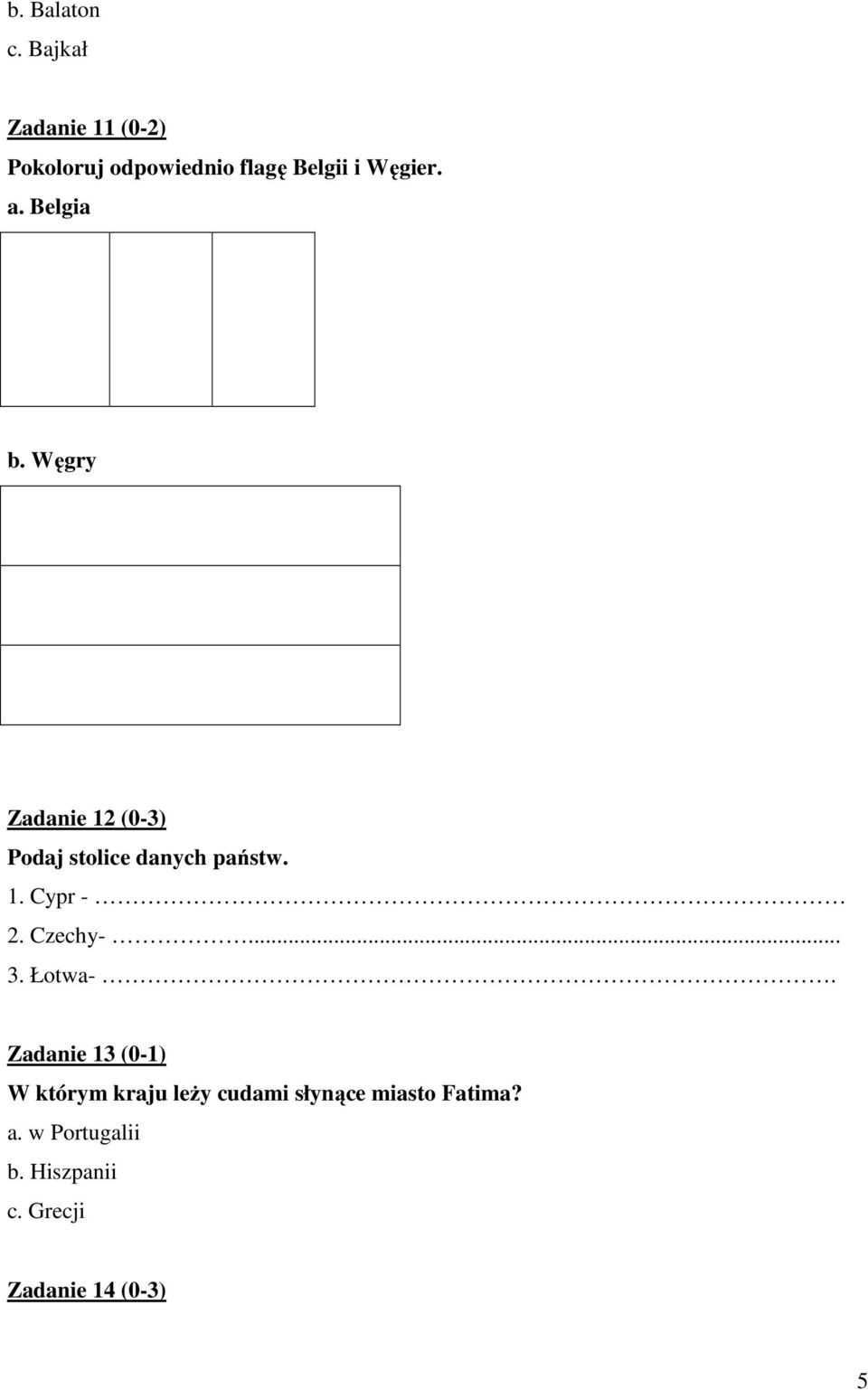 Belgia b. Węgry Zadanie 12 (0-3) Podaj stolice danych państw. 1. Cypr - 2.