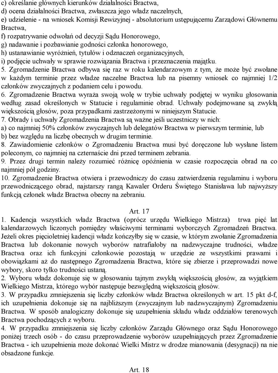 organizacyjnych, i) podjęcie uchwały w sprawie rozwiązania Bractwa i przeznaczenia majątku. 5.
