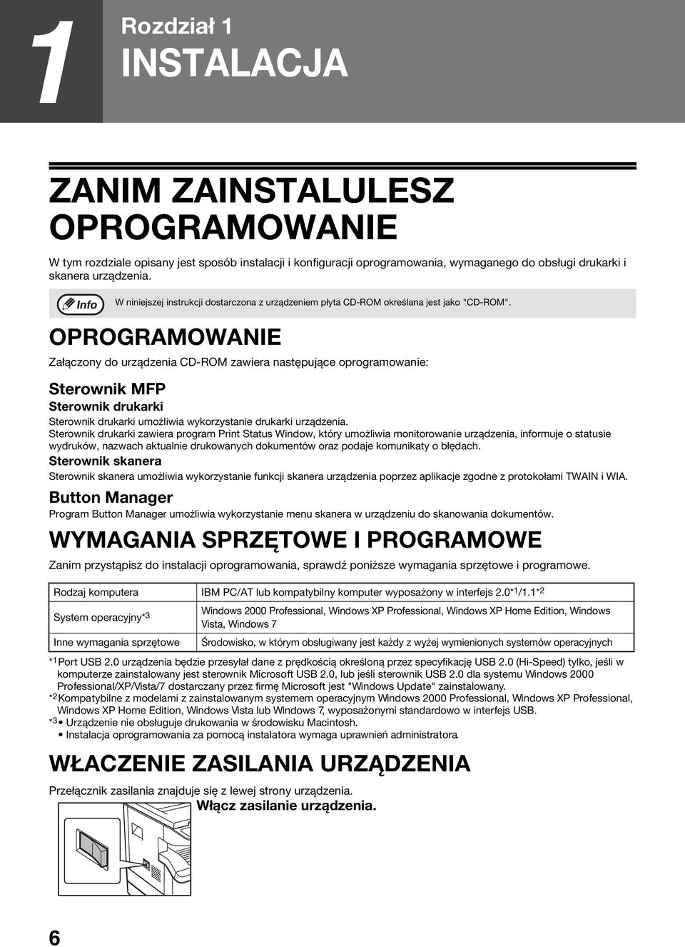 OPROGRAMOWANIE Załączony do urządzenia CD-ROM zawiera następujące oprogramowanie: Sterownik MFP Sterownik drukarki Sterownik drukarki umożliwia wykorzystanie drukarki urządzenia.