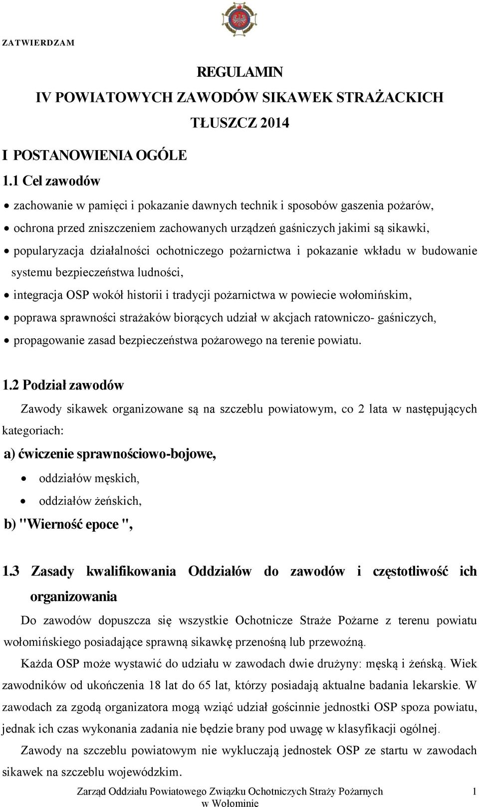 ochotniczego pożarnictwa i pokazanie wkładu w budowanie systemu bezpieczeństwa ludności, integracja OSP wokół historii i tradycji pożarnictwa w powiecie wołomińskim, poprawa sprawności strażaków