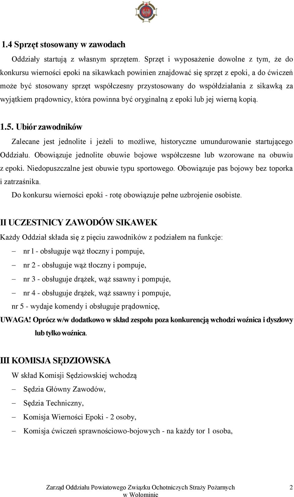 współdziałania z sikawką za wyjątkiem prądownicy, która powinna być oryginalną z epoki lub jej wierną kopią. 1.5.