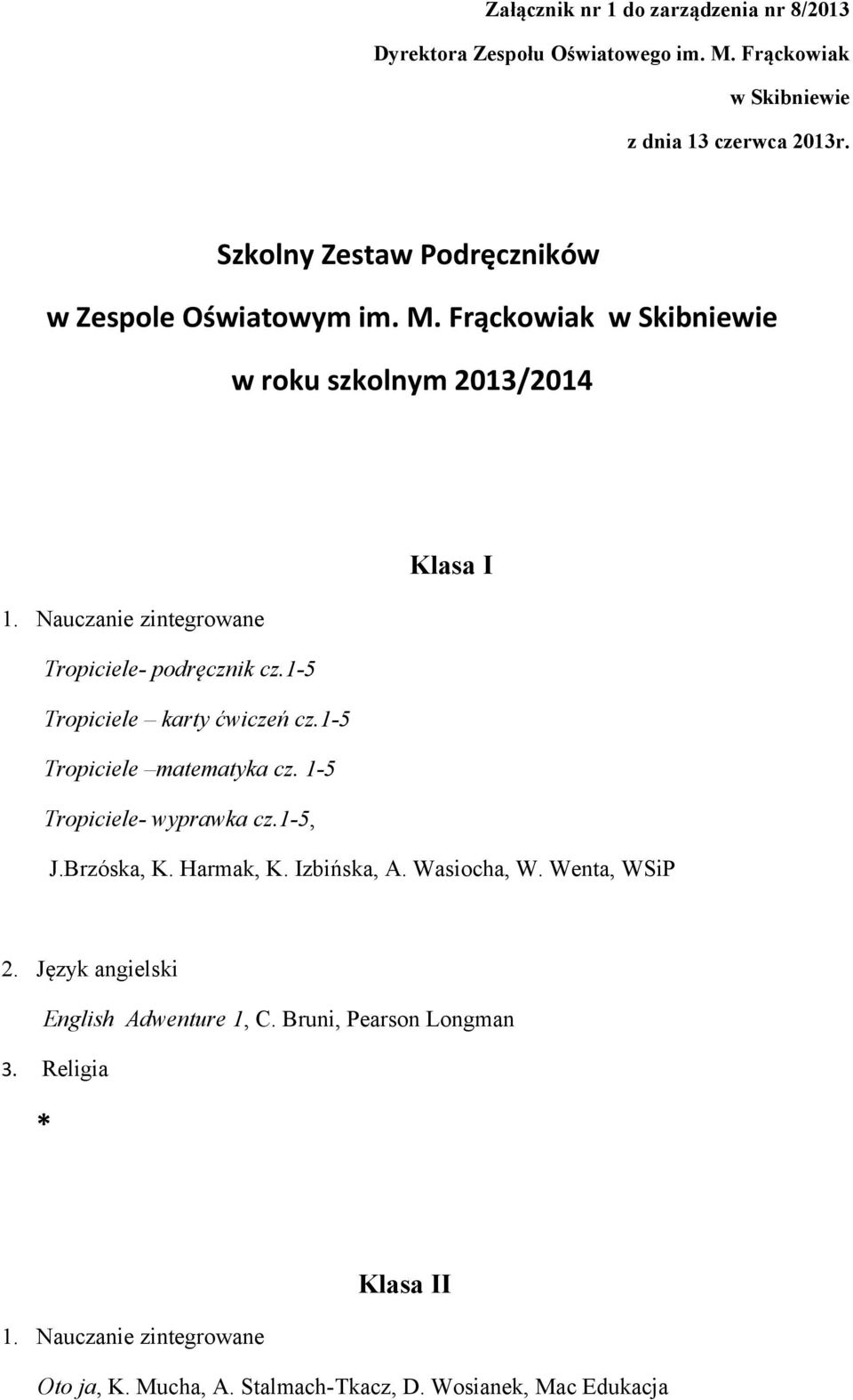 Nauczanie zintegrowane Tropiciele- podręcznik cz.1-5 Tropiciele karty ćwiczeń cz.1-5 Tropiciele matematyka cz. 1-5 Tropiciele- wyprawka cz.1-5, J.