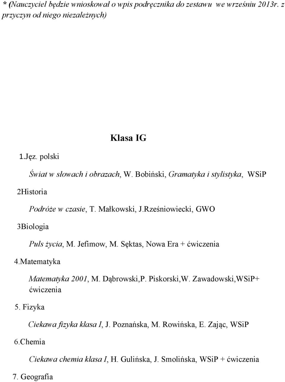 Rześniowiecki, GWO 3Biologia Puls życia, M. Jefimow, M. Sęktas, Nowa Era + 4.Matematyka Matematyka 2001, M. Dąbrowski,P. Piskorski,W.