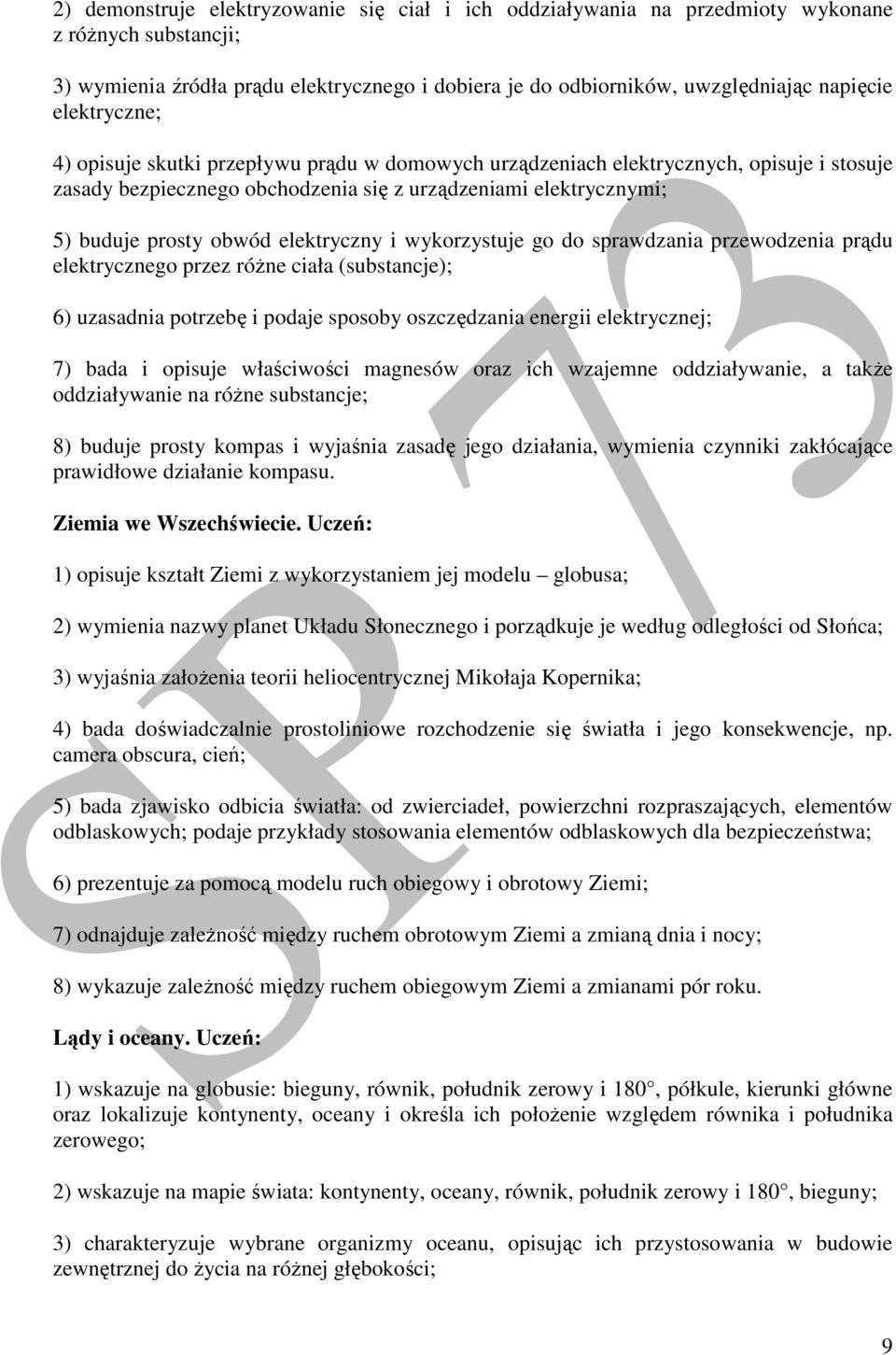 elektryczny i wykorzystuje go do sprawdzania przewodzenia prądu elektrycznego przez różne ciała (substancje); 6) uzasadnia potrzebę i podaje sposoby oszczędzania energii elektrycznej; 7) bada i