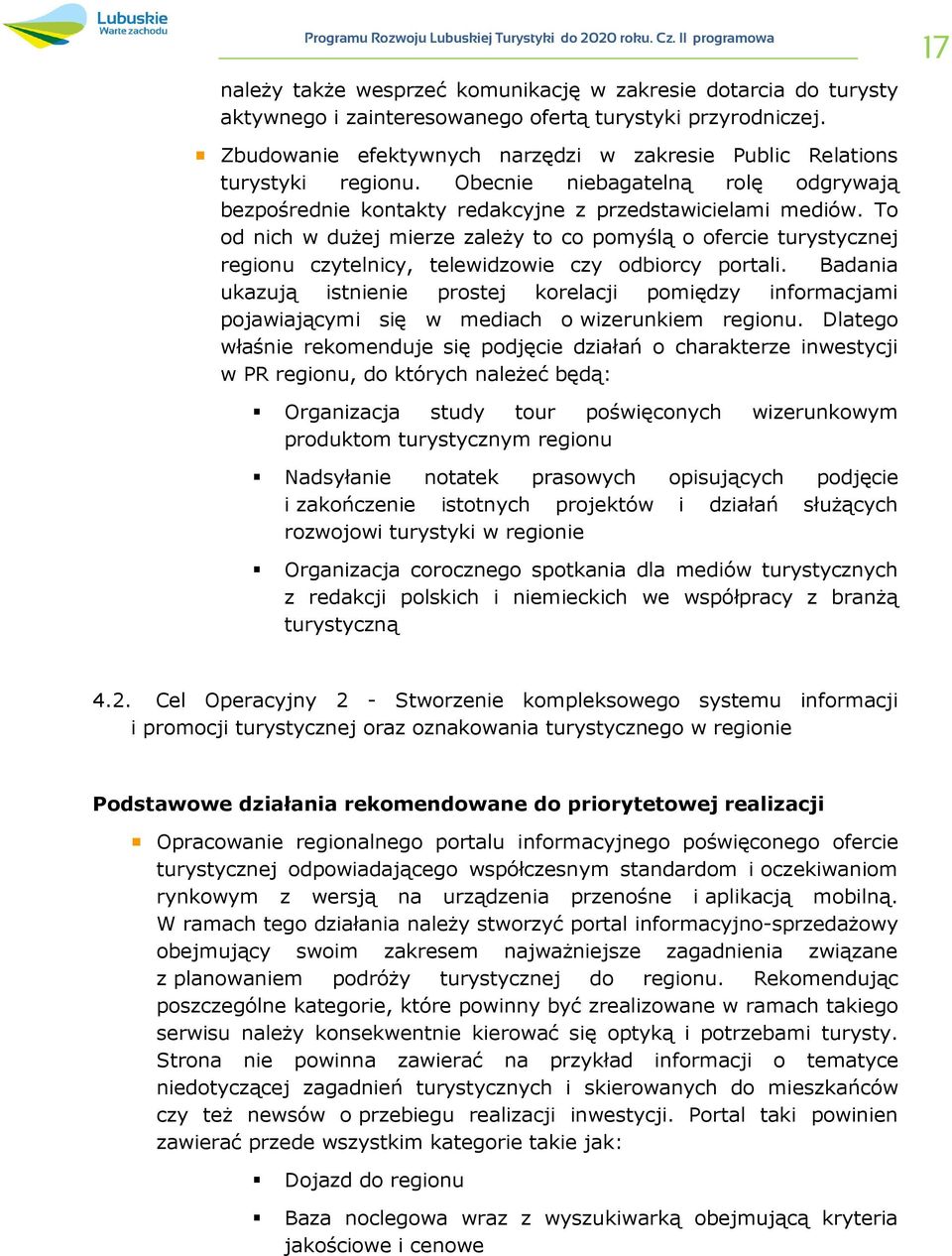 To od nich w dużej mierze zależy to co pomyślą o ofercie turystycznej regionu czytelnicy, telewidzowie czy odbiorcy portali.