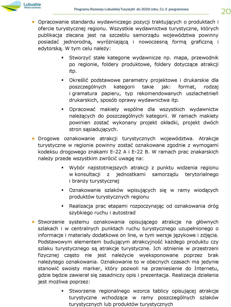 W tym celu należy: 20 Stworzyć stałe kategorie wydawnicze np. mapa, przewodnik po regionie, foldery produktowe, foldery dotyczące atrakcji itp.