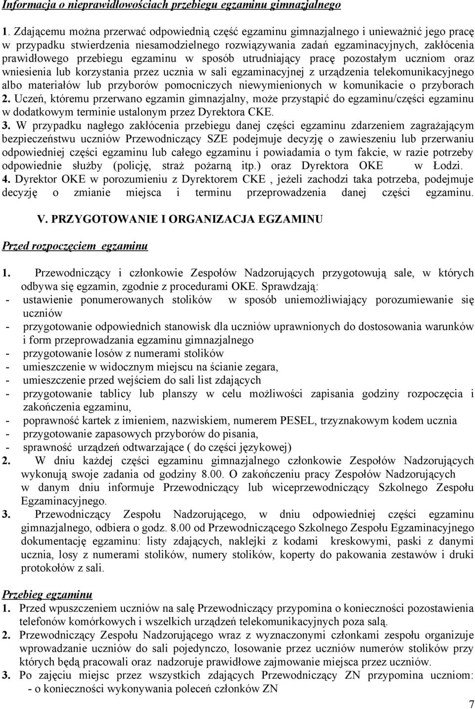 przebiegu egzaminu w sposób utrudniający pracę pozostałym uczniom oraz wniesienia lub korzystania przez ucznia w sali egzaminacyjnej z urządzenia telekomunikacyjnego albo materiałów lub przyborów