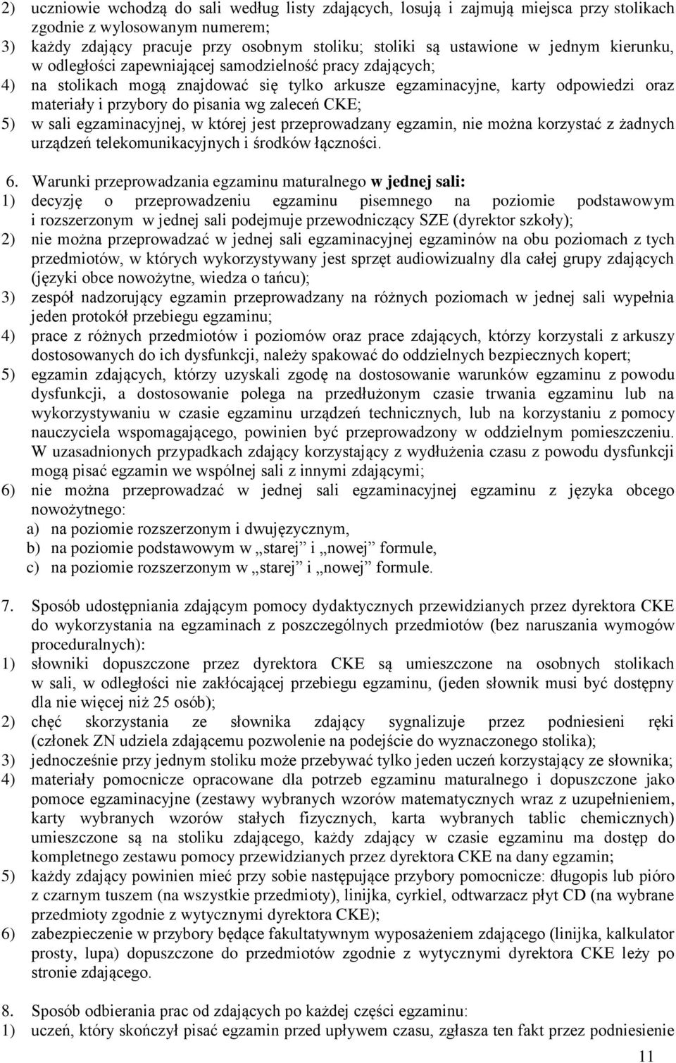 zaleceń CKE; 5) w sali egzaminacyjnej, w której jest przeprowadzany egzamin, nie można korzystać z żadnych urządzeń telekomunikacyjnych i środków łączności. 6.