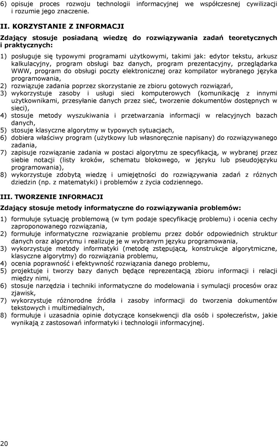 kalkulacyjny, program obsługi baz danych, program prezentacyjny, przeglądarka WWW, program do obsługi poczty elektronicznej oraz kompilator wybranego języka programowania, 2) rozwiązuje zadania