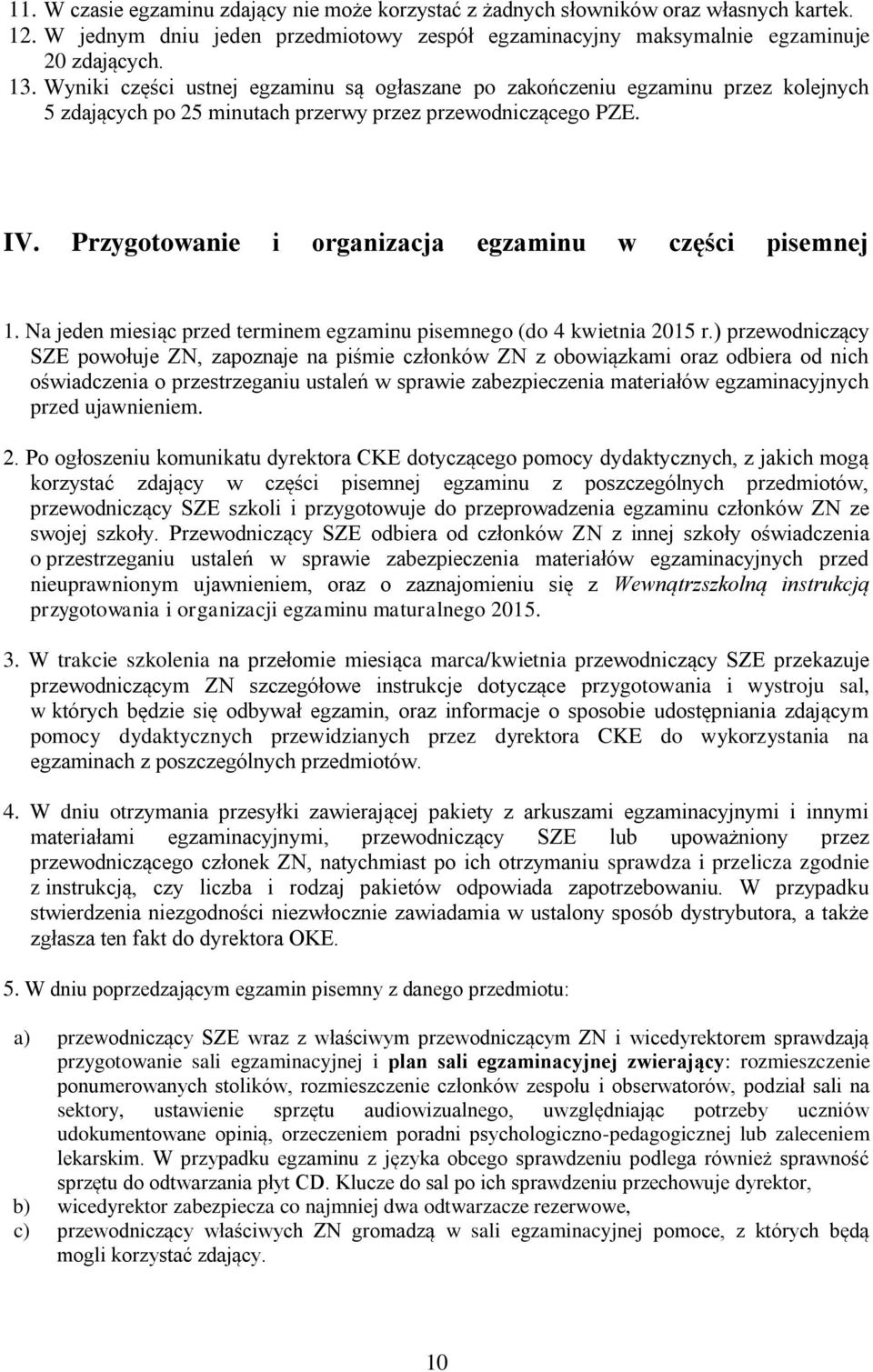 Przygotowanie i organizacja egzaminu w części pisemnej 1. Na jeden miesiąc przed terminem egzaminu pisemnego (do 4 kwietnia 2015 r.