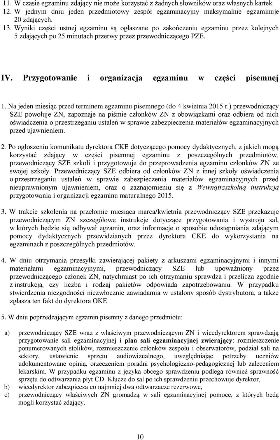 Przygotowanie i organizacja egzaminu w części pisemnej 1. Na jeden miesiąc przed terminem egzaminu pisemnego (do 4 kwietnia 2015 r.