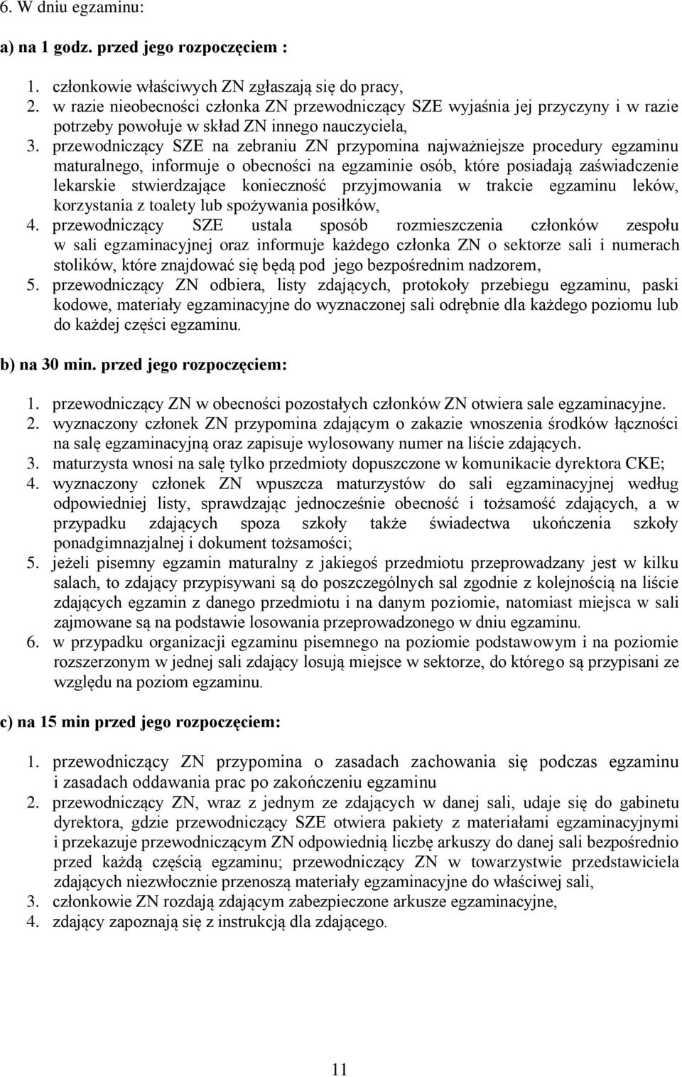 przewodniczący SZE na zebraniu ZN przypomina najważniejsze procedury egzaminu maturalnego, informuje o obecności na egzaminie osób, które posiadają zaświadczenie lekarskie stwierdzające konieczność