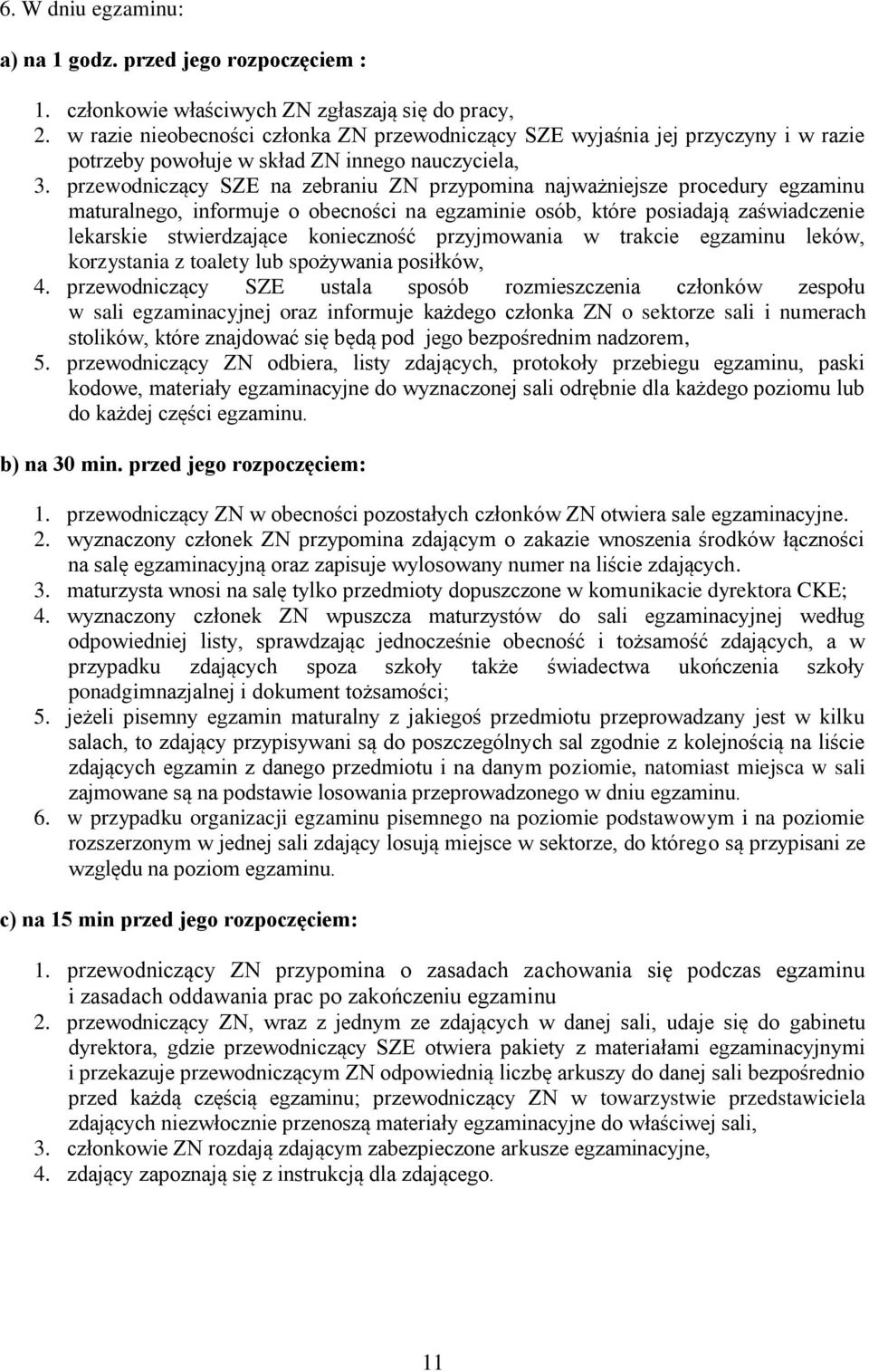 przewodniczący SZE na zebraniu ZN przypomina najważniejsze procedury egzaminu maturalnego, informuje o obecności na egzaminie osób, które posiadają zaświadczenie lekarskie stwierdzające konieczność