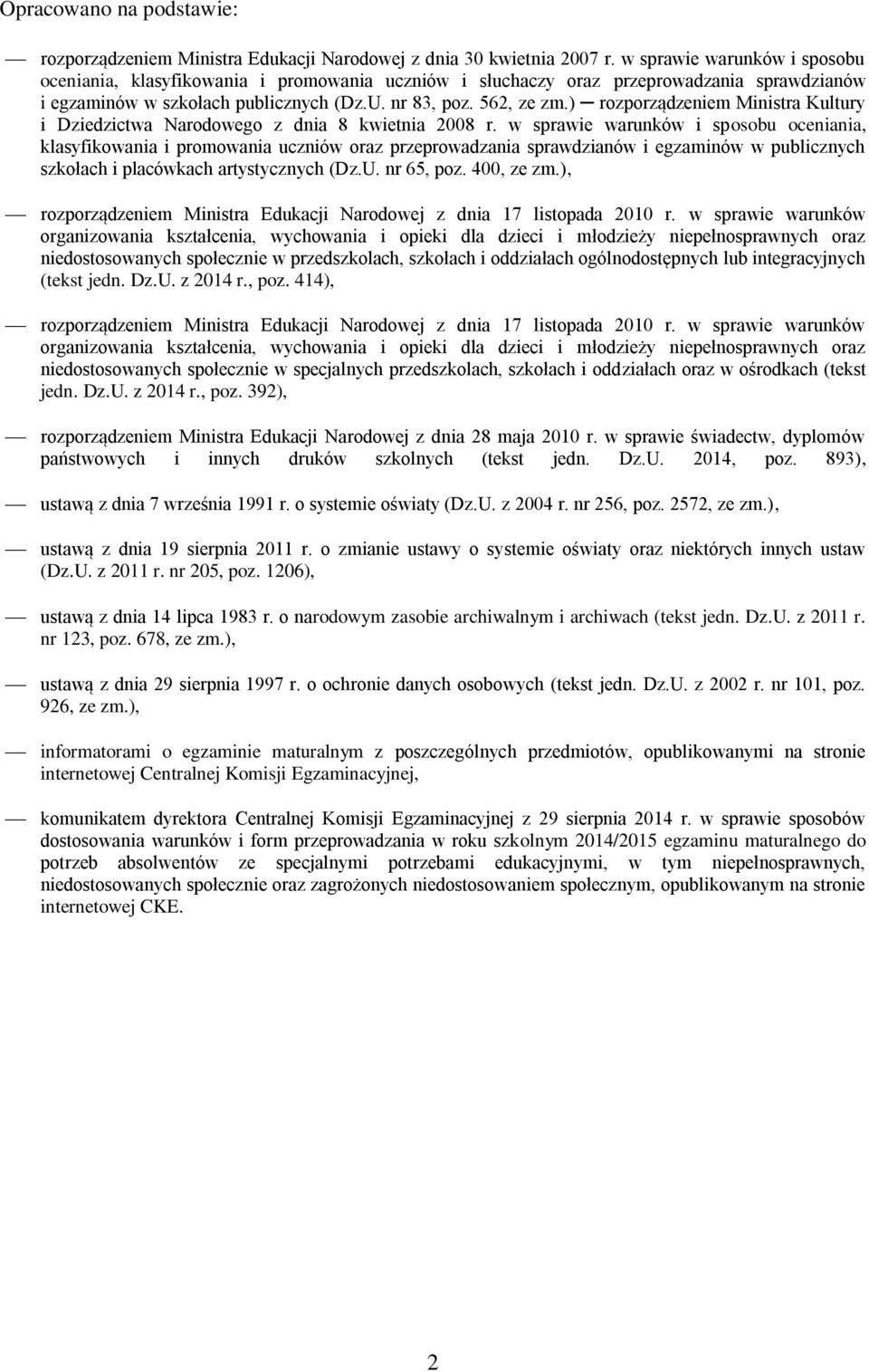 ) rozporządzeniem Ministra Kultury i Dziedzictwa Narodowego z dnia 8 kwietnia 2008 r.