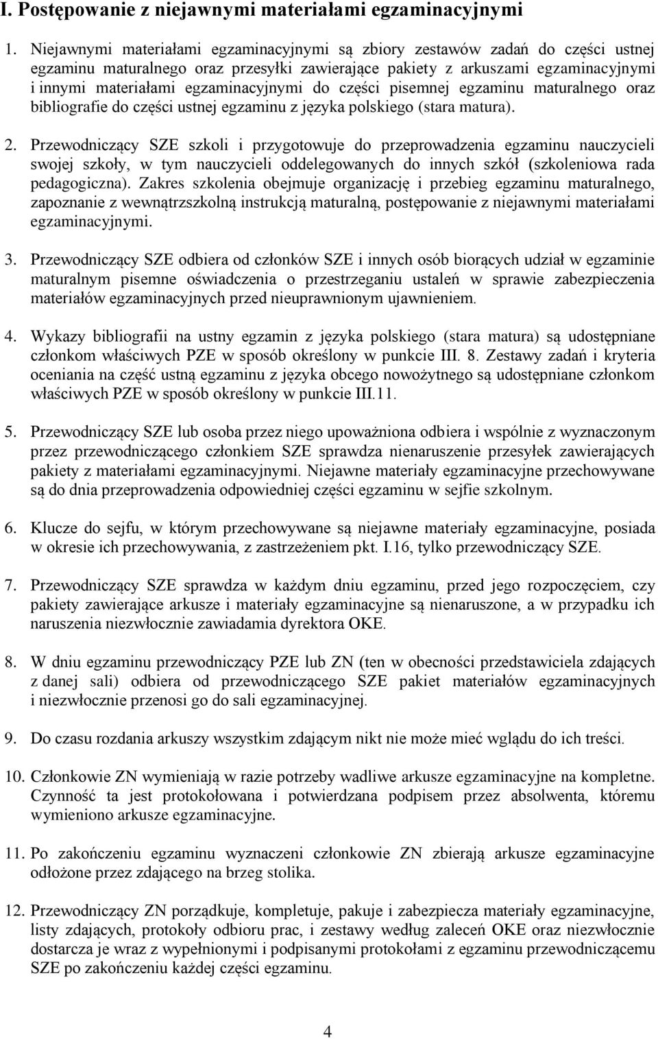 egzaminacyjnymi do części pisemnej egzaminu maturalnego oraz bibliografie do części ustnej egzaminu z języka polskiego (stara matura). 2.