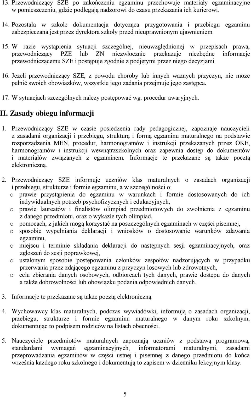 W razie wystąpienia sytuacji szczególnej, nieuwzględnionej w przepisach prawa, przewodniczący PZE lub ZN niezwłocznie przekazuje niezbędne informacje przewodniczącemu SZE i postępuje zgodnie z