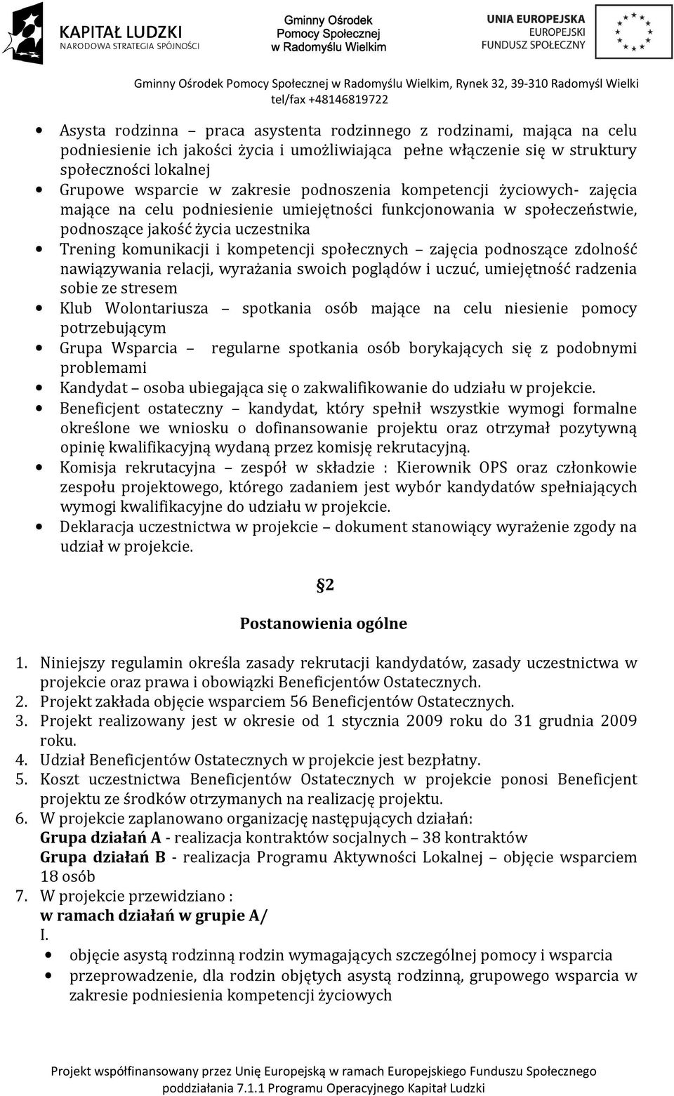 zajęcia podnoszące zdolność nawiązywania relacji, wyrażania swoich poglądów i uczuć, umiejętność radzenia sobie ze stresem Klub Wolontariusza spotkania osób mające na celu niesienie pomocy