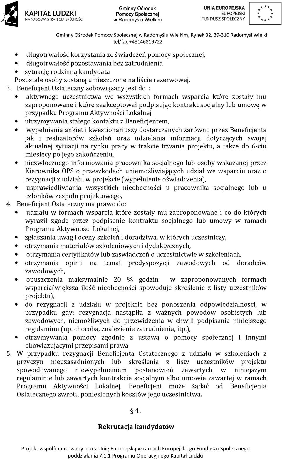 przypadku Programu Aktywności Lokalnej utrzymywania stałego kontaktu z Beneficjentem, wypełniania ankiet i kwestionariuszy dostarczanych zarówno przez Beneficjenta jak i realizatorów szkoleń oraz