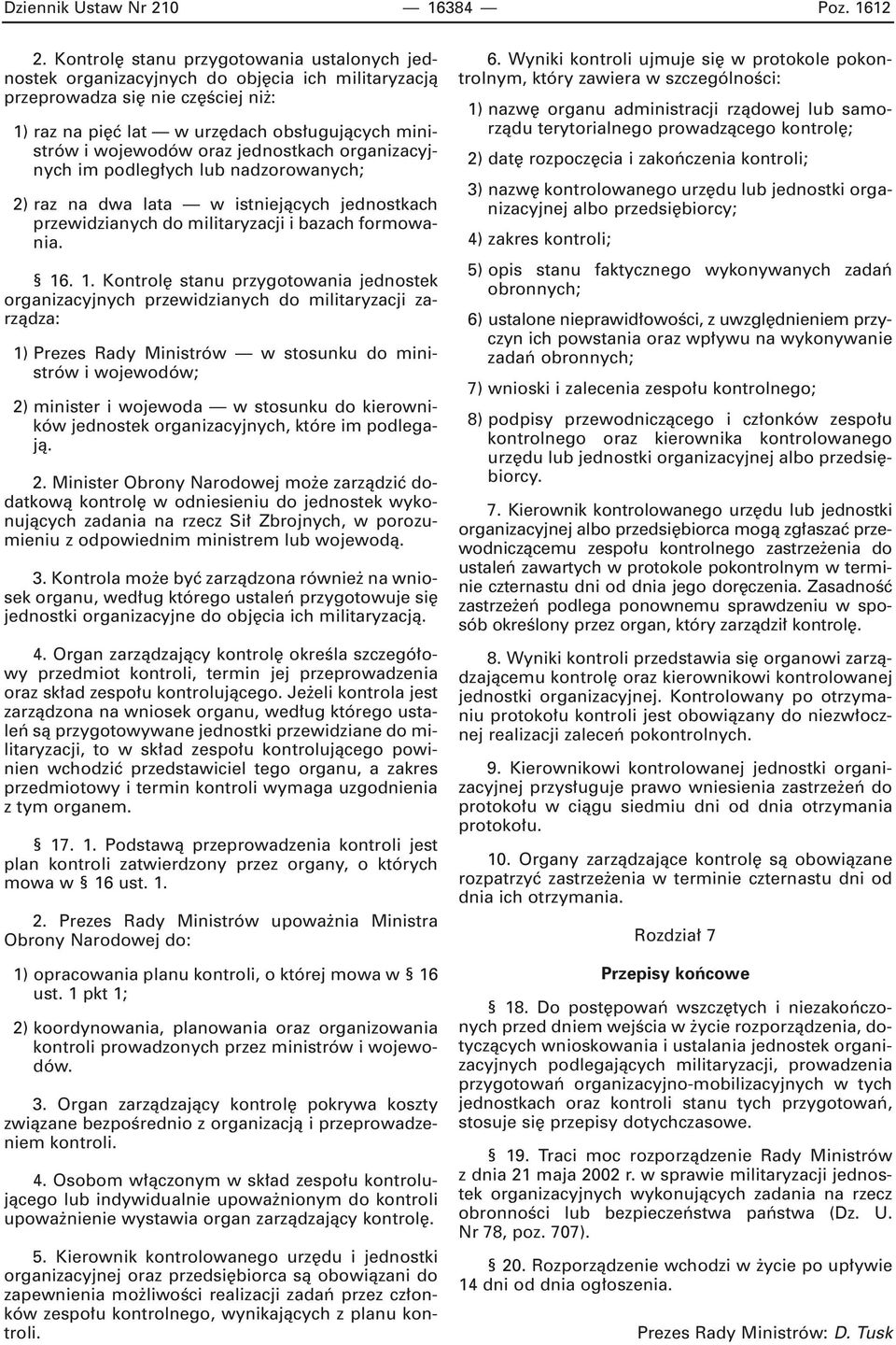 jednostkach organizacyjnych im podleg ych lub nadzorowanych; 2) raz na dwa lata w istniejàcych jednostkach przewidzianych do militaryzacji i bazach formowania. 16