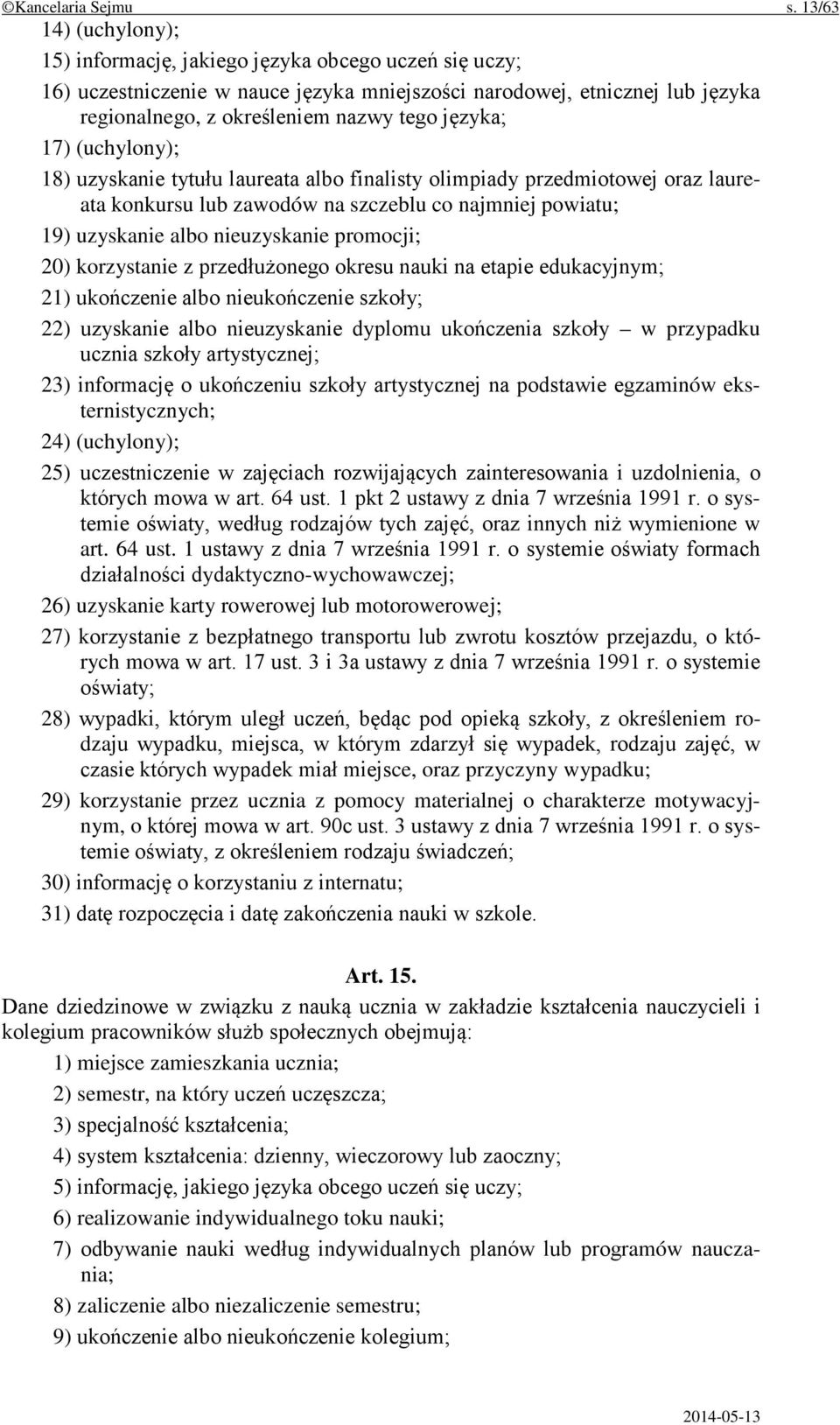 języka; 17) (uchylony); 18) uzyskanie tytułu laureata albo finalisty olimpiady przedmiotowej oraz laureata konkursu lub zawodów na szczeblu co najmniej powiatu; 19) uzyskanie albo nieuzyskanie