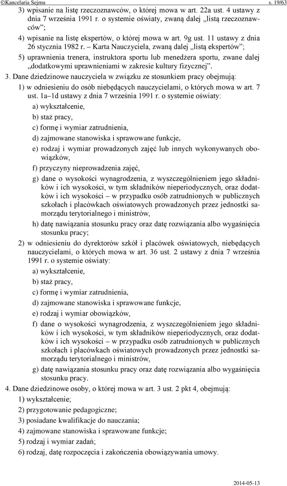 Karta Nauczyciela, zwaną dalej listą ekspertów ; 5) uprawnienia trenera, instruktora sportu lub menedżera sportu, zwane dalej dodatkowymi uprawnieniami w zakresie kultury fizycznej. 3.