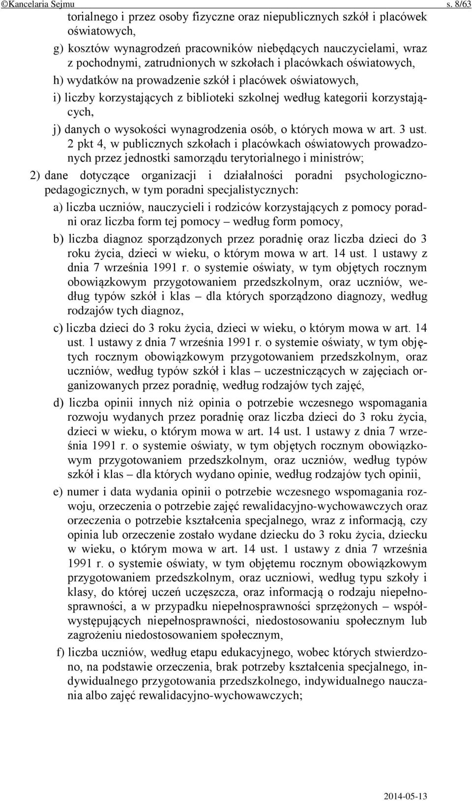 placówkach oświatowych, h) wydatków na prowadzenie szkół i placówek oświatowych, i) liczby korzystających z biblioteki szkolnej według kategorii korzystających, j) danych o wysokości wynagrodzenia